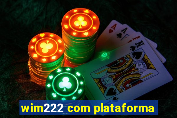 wim222 com plataforma